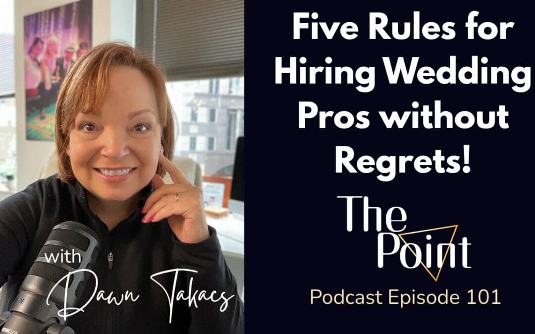 Podcast – 5 Rules For Hiring Wedding Pros Without Regret